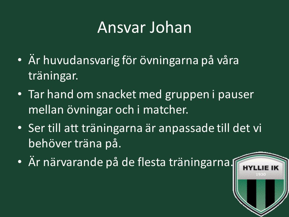 Ansvar Johan Är huvudansvarig för övningarna på våra träningar.
