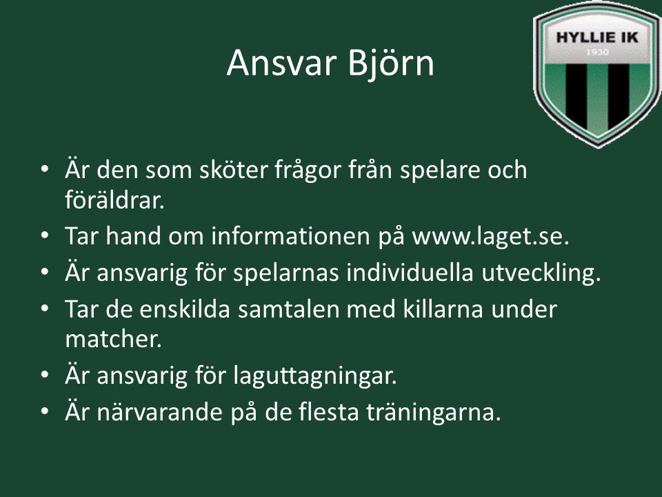 Ansvar Björn Är den som sköter frågor från spelare och föräldrar.