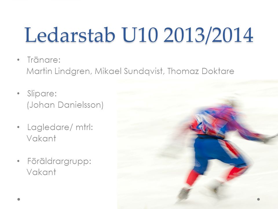 Ledarstab U /2014 Tränare: Martin Lindgren, Mikael Sundqvist, Thomaz Doktare Slipare: (Johan Danielsson) Lagledare/ mtrl: Vakant Föräldrargrupp: Vakant