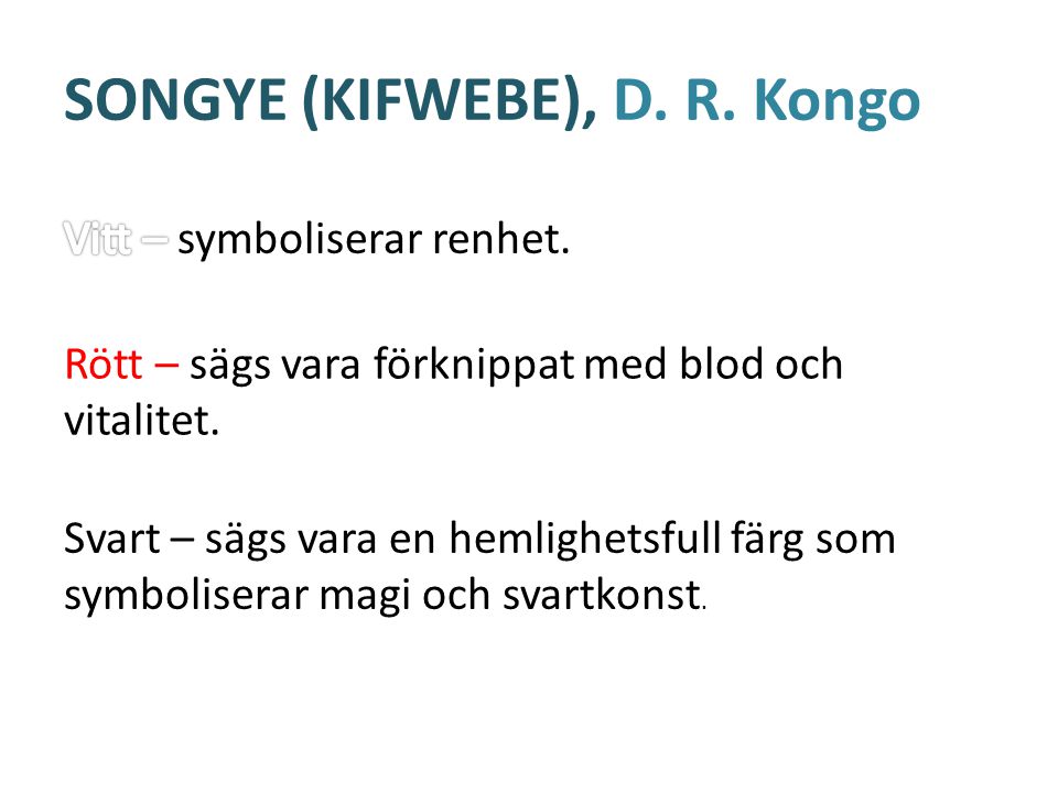 SONGYE (KIFWEBE), D. R. Kongo Rött – sägs vara förknippat med blod och vitalitet.