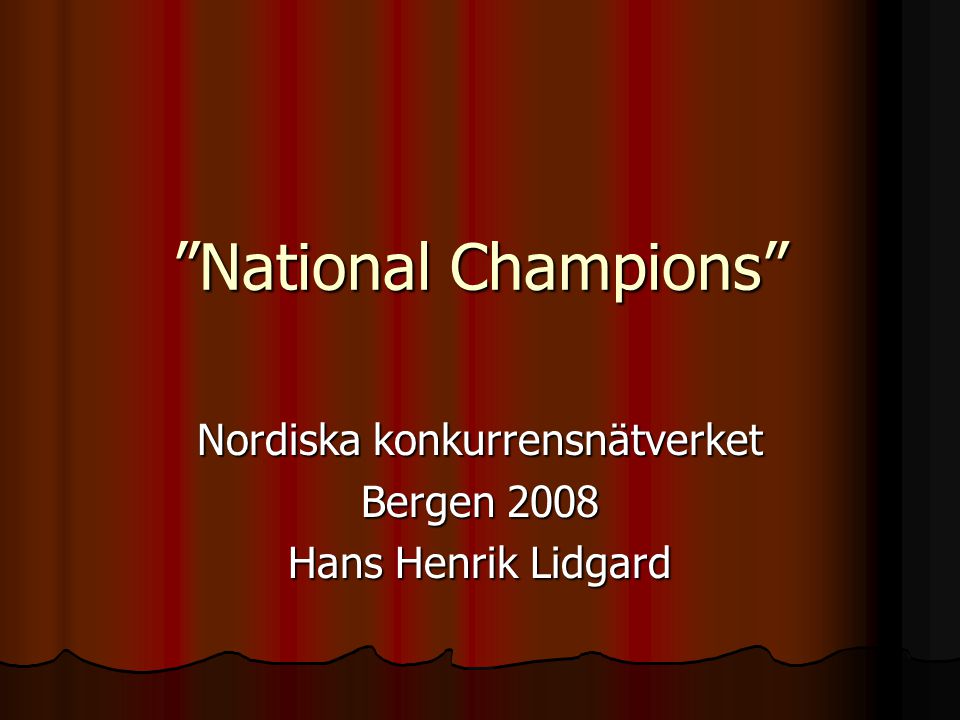 National Champions Nordiska konkurrensnätverket Bergen 2008 Hans Henrik Lidgard