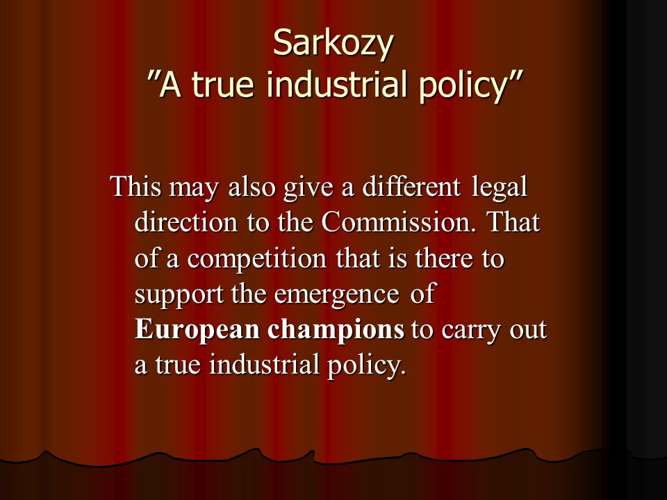 Sarkozy A true industrial policy This may also give a different legal direction to the Commission.