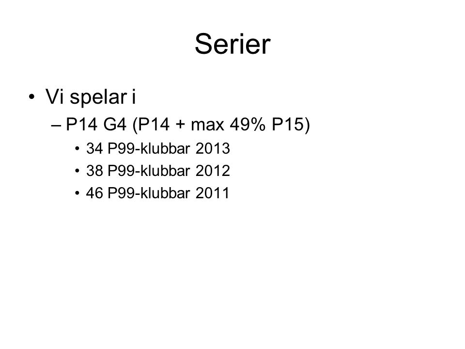 Serier Vi spelar i –P14 G4 (P14 + max 49% P15) 34 P99-klubbar P99-klubbar P99-klubbar 2011