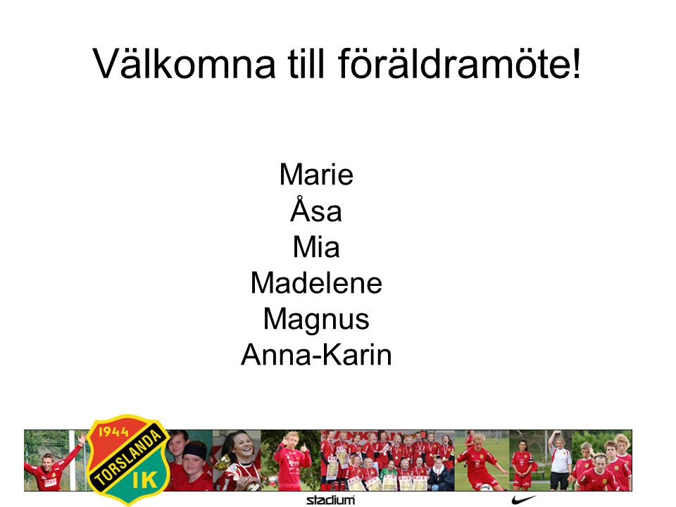 Välkomna till föräldramöte! Marie Åsa Mia Madelene Magnus Anna-Karin