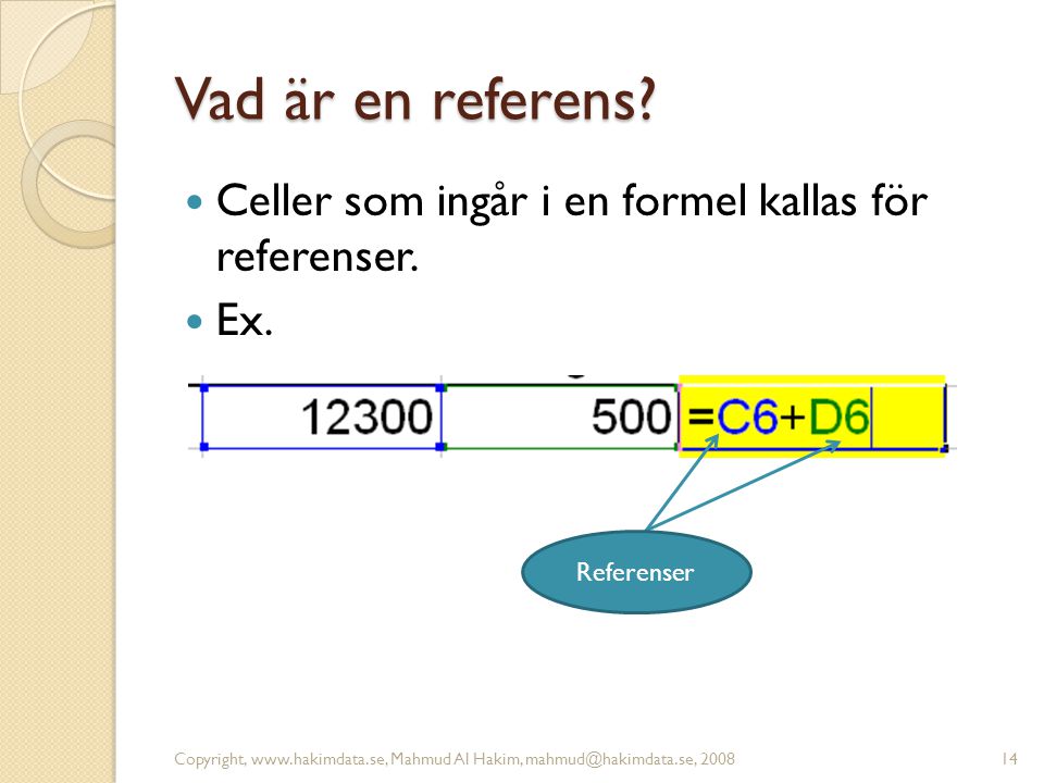 Vad är en referens. Celler som ingår i en formel kallas för referenser.