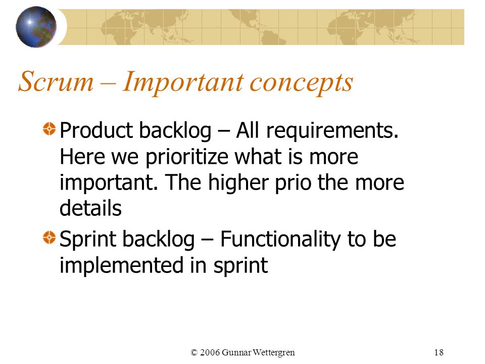 Scrum – Important concepts Product backlog – All requirements.