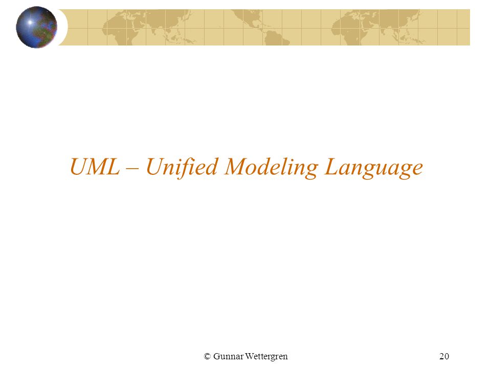 © Gunnar Wettergren20 UML – Unified Modeling Language