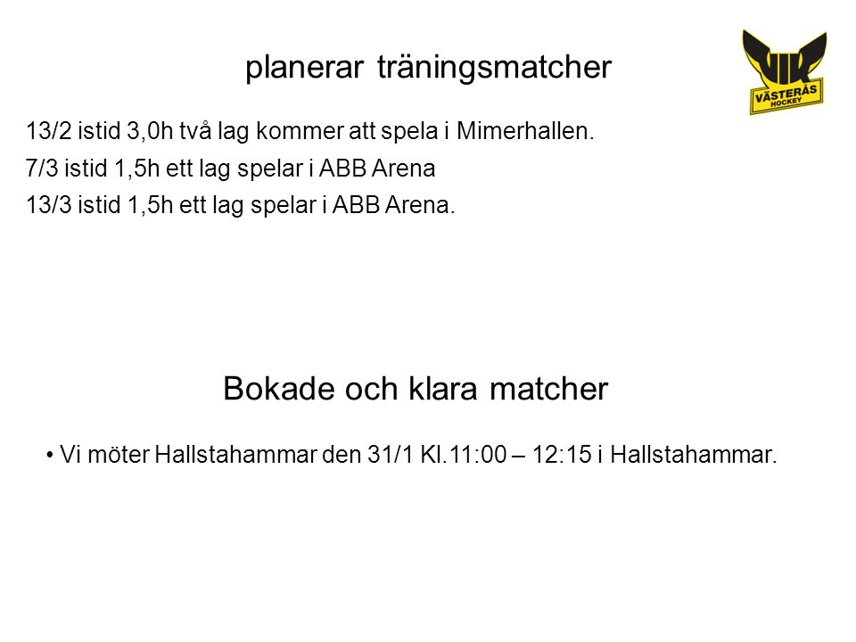 planerar träningsmatcher 13/2 istid 3,0h två lag kommer att spela i Mimerhallen.