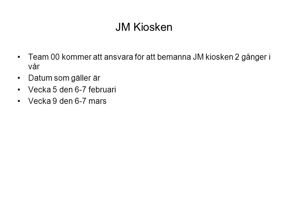 JM Kiosken Team 00 kommer att ansvara för att bemanna JM kiosken 2 gånger i vår Datum som gäller är Vecka 5 den 6-7 februari Vecka 9 den 6-7 mars