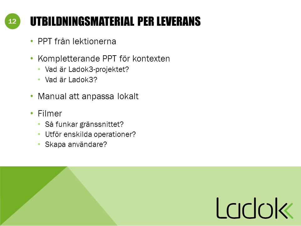 12 UTBILDNINGSMATERIAL PER LEVERANS PPT från lektionerna Kompletterande PPT för kontexten Vad är Ladok3-projektet.