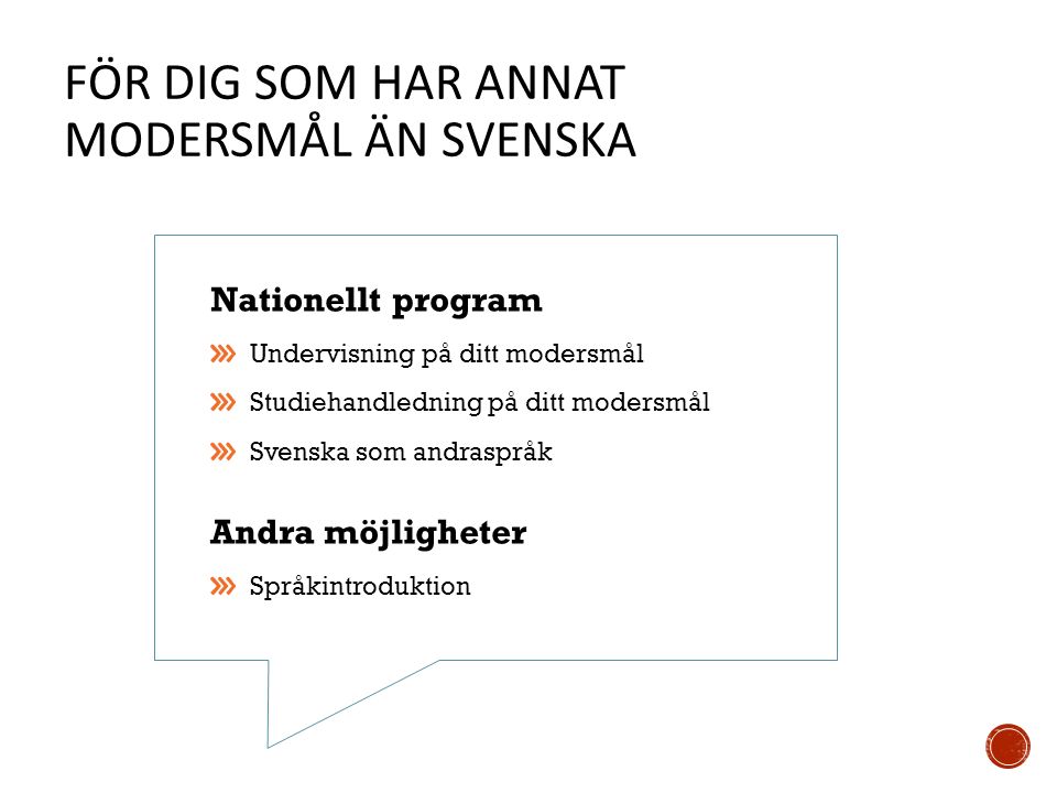 FÖR DIG SOM HAR ANNAT MODERSMÅL ÄN SVENSKA Nationellt program Undervisning på ditt modersmål Studiehandledning på ditt modersmål Svenska som andraspråk Andra möjligheter Språkintroduktion