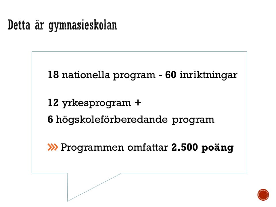 18 nationella program - 60 inriktningar 12 yrkesprogram + 6 högskoleförberedande program Programmen omfattar poäng test