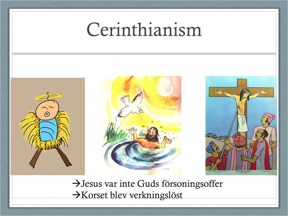Cerinthianism  Jesus var inte Guds försoningsoffer  Korset blev verkningslöst