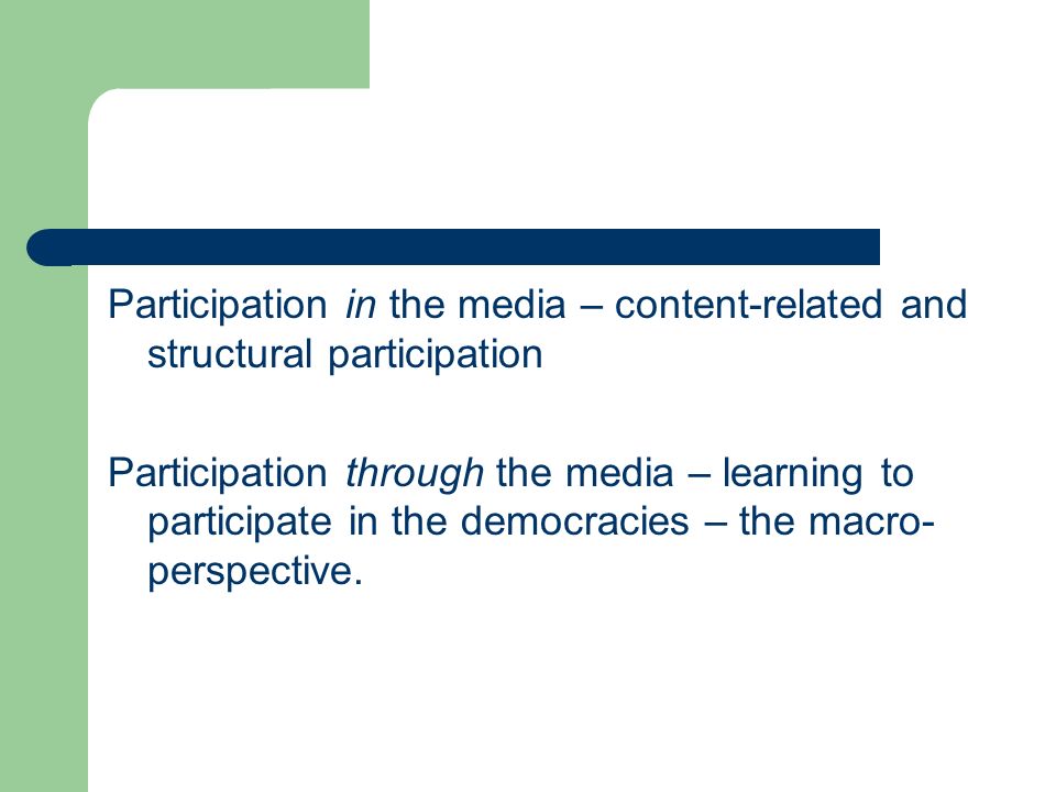 Participation in the media – content-related and structural participation Participation through the media – learning to participate in the democracies – the macro- perspective.