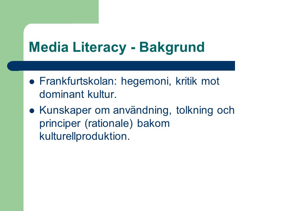 Media Literacy - Bakgrund Frankfurtskolan: hegemoni, kritik mot dominant kultur.