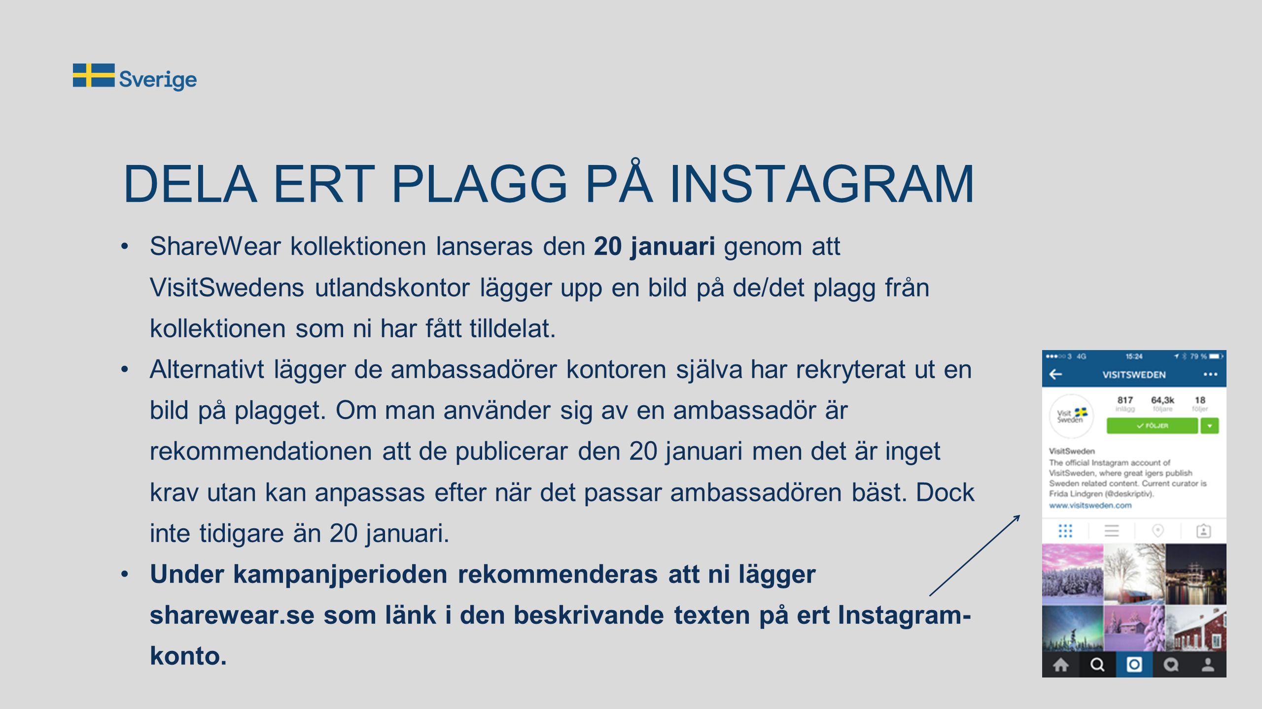DELA ERT PLAGG PÅ INSTAGRAM ShareWear kollektionen lanseras den 20 januari genom att VisitSwedens utlandskontor lägger upp en bild på de/det plagg från kollektionen som ni har fått tilldelat.