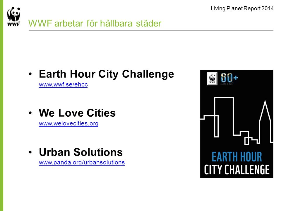 Living Planet Report 2014 WWF arbetar för hållbara städer Earth Hour City Challenge     We Love Cities     Urban Solutions
