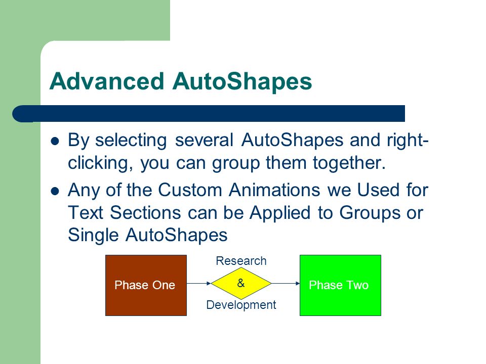 AutoShapes AutoShapes are Convenient for Making Quick Illustrations or Diagrams such as Flow Charts Go to Insert and place your Mouse Over Picture Select AutoShapes and a Small Floating Menu Will Appear in the Editing Area Click on a Category of AutoShapes to see what Shapes are Available Click the Desired Shape from the Drop-Down and Draw it on Your Screen After Drawing an AutoShape, you and Position and Resize it as you Please Double-Click on an AutoShape to Change its Color and Other Options