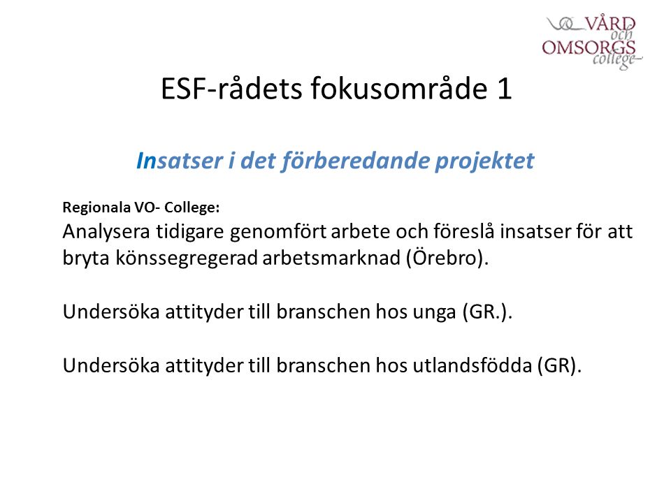 ESF-rådets fokusområde 1 Insatser i det förberedande projektet Regionala VO- College: Analysera tidigare genomfört arbete och föreslå insatser för att bryta könssegregerad arbetsmarknad (Örebro).