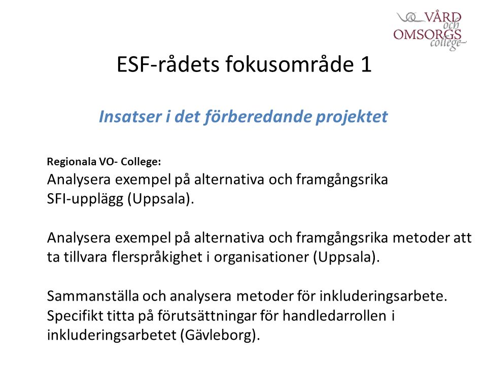 ESF-rådets fokusområde 1 Insatser i det förberedande projektet Regionala VO- College: Analysera exempel på alternativa och framgångsrika SFI-upplägg (Uppsala).