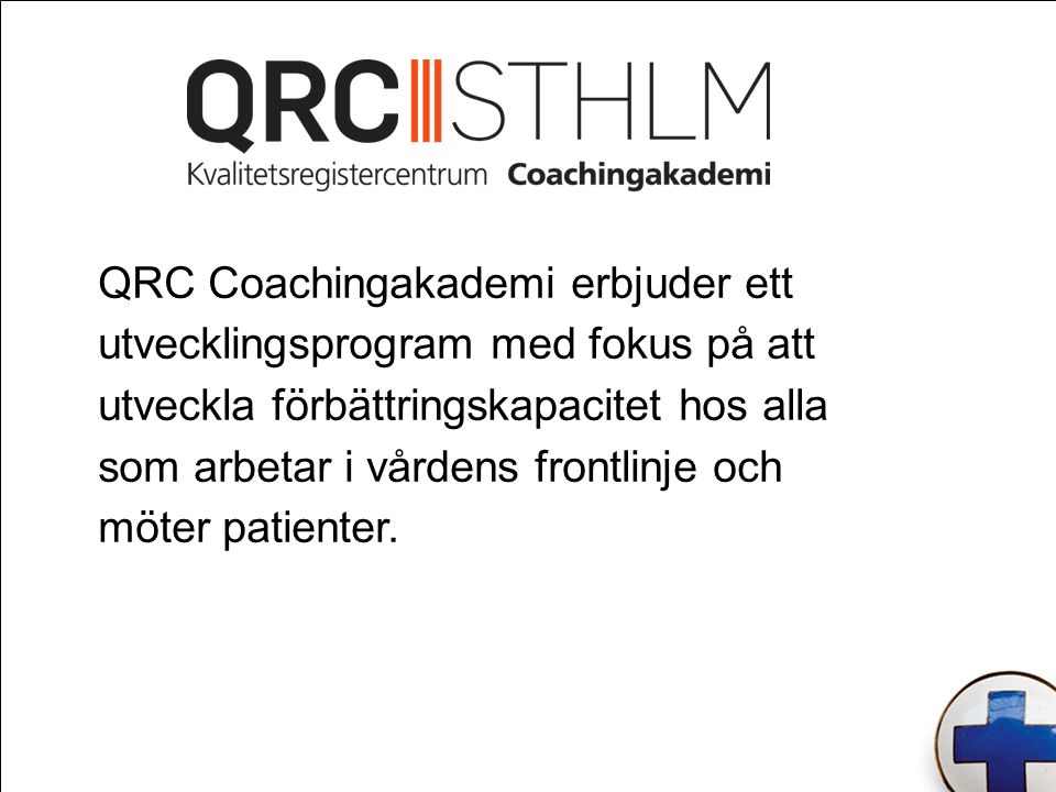 QRC Coachingakademi erbjuder ett utvecklingsprogram med fokus på att utveckla förbättringskapacitet hos alla som arbetar i vårdens frontlinje och möter patienter.