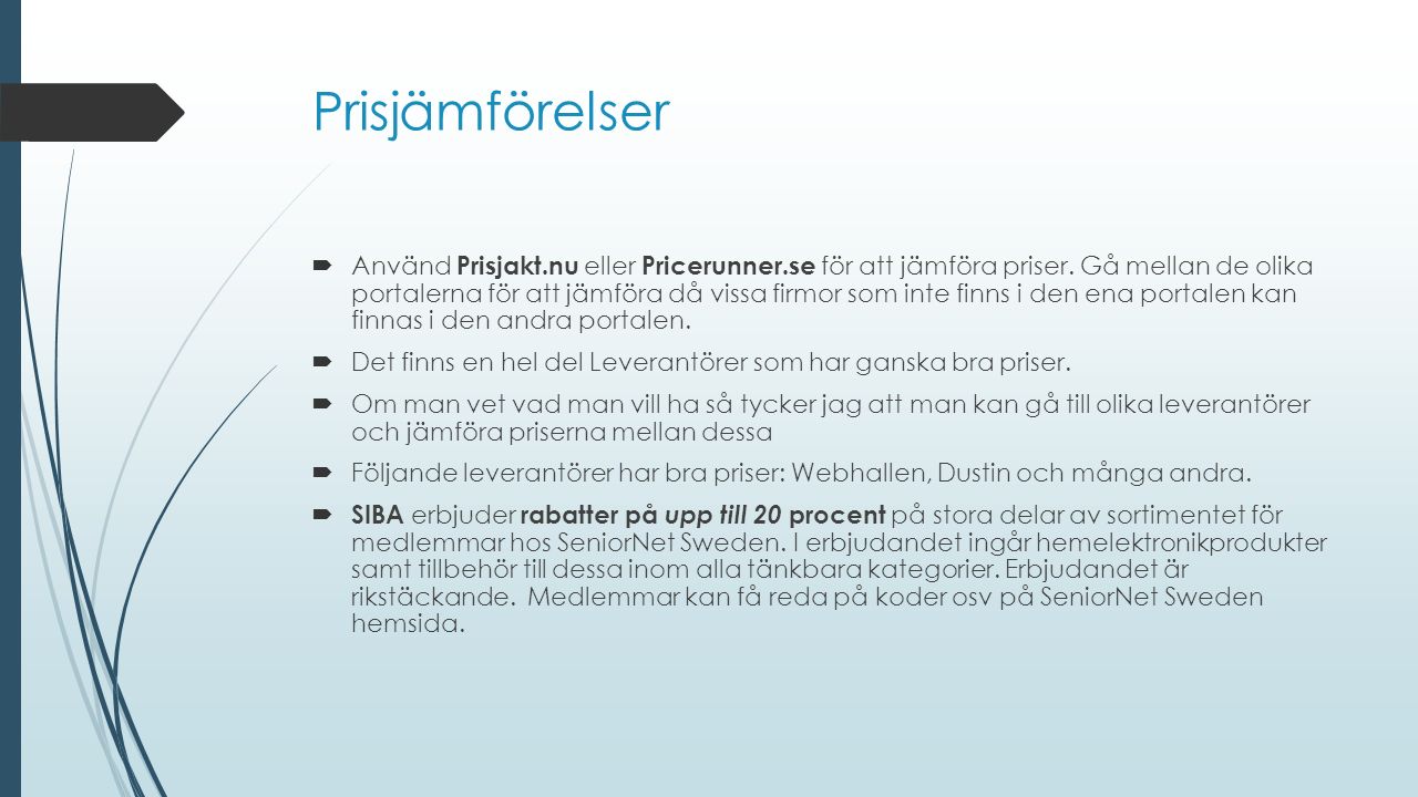 Prisjämförelser  Använd Prisjakt.nu eller Pricerunner.se för att jämföra priser.