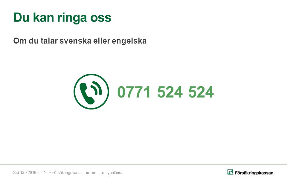Sid Försäkringskassan informerar nyanlända Du kan ringa oss Om du talar svenska eller engelska