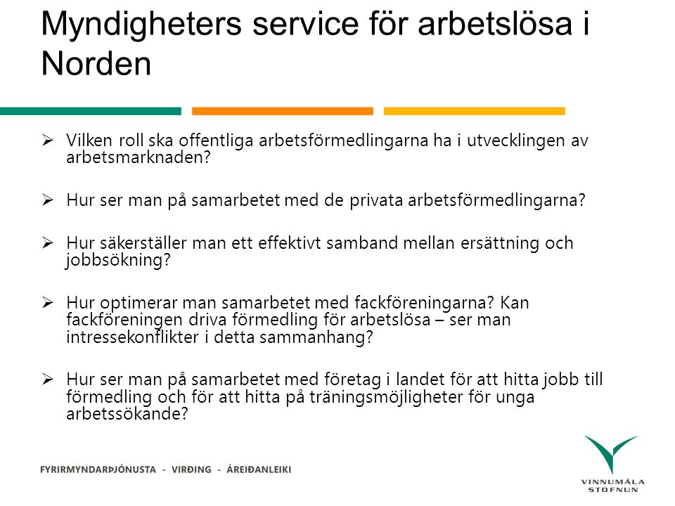 Myndigheters service för arbetslösa i Norden  Vilken roll ska offentliga arbetsförmedlingarna ha i utvecklingen av arbetsmarknaden.