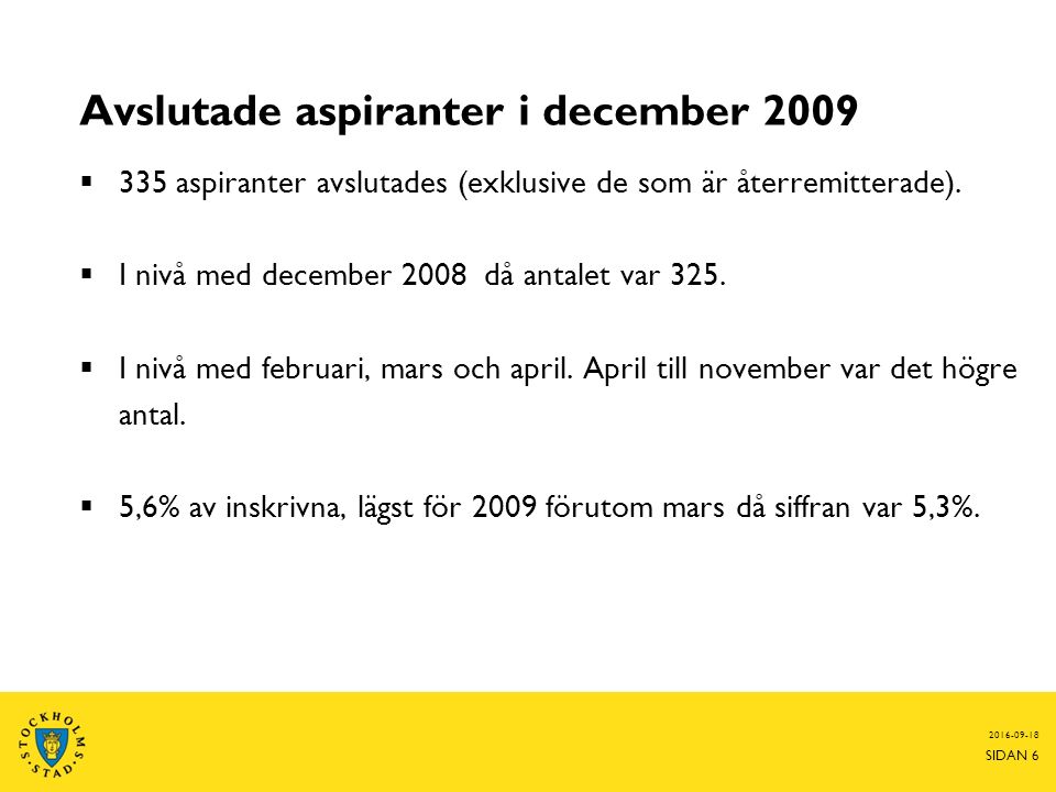Avslutade aspiranter i december 2009  335 aspiranter avslutades (exklusive de som är återremitterade).