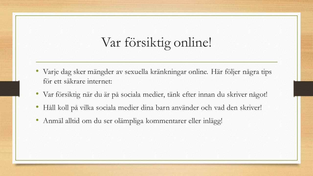 Var försiktig online. Varje dag sker mängder av sexuella kränkningar online.