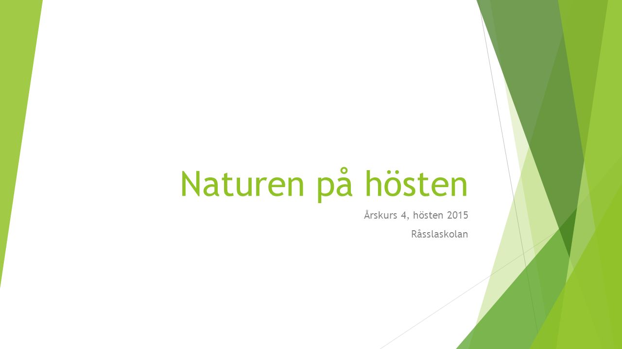 Naturen på hösten Årskurs 4, hösten 2015 Råsslaskolan