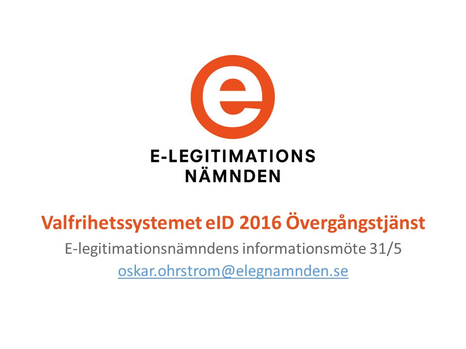 Valfrihetssystemet eID 2016 Övergångstjänst E-legitimationsnämndens informationsmöte 31/5