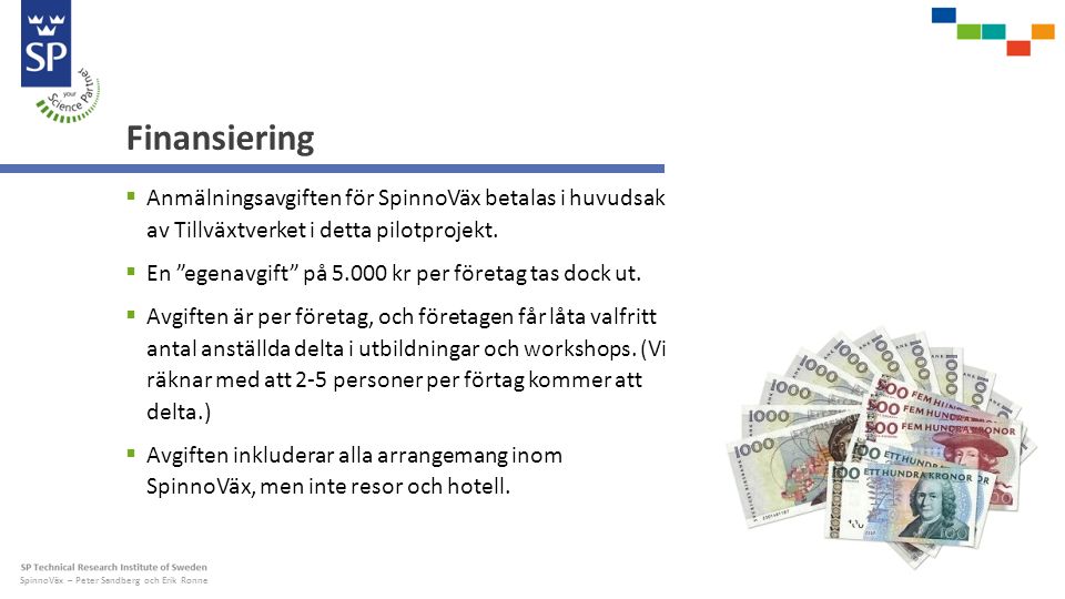 SpinnoVäx – Peter Sandberg och Erik Ronne Finansiering  Anmälningsavgiften för SpinnoVäx betalas i huvudsak av Tillväxtverket i detta pilotprojekt.