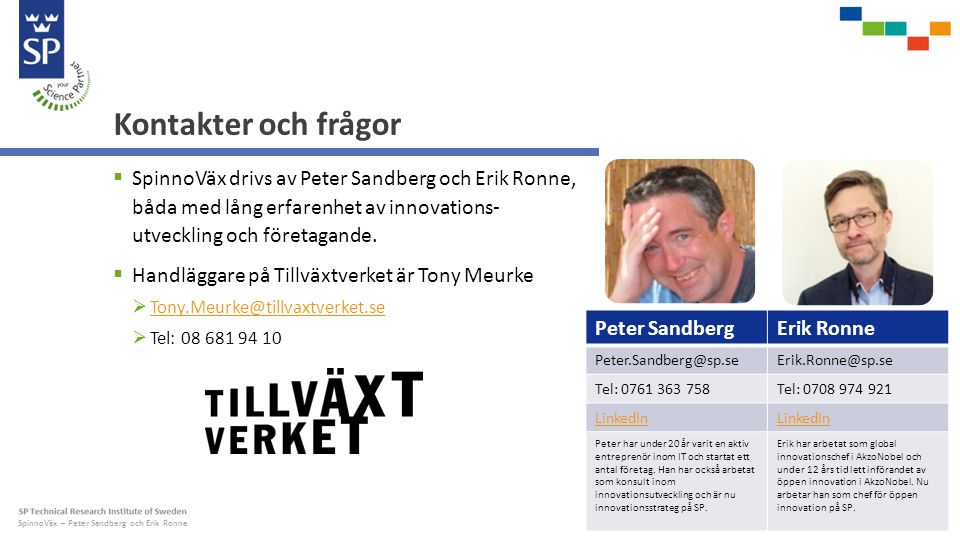 SpinnoVäx – Peter Sandberg och Erik Ronne Kontakter och frågor  SpinnoVäx drivs av Peter Sandberg och Erik Ronne, båda med lång erfarenhet av innovations- utveckling och företagande.