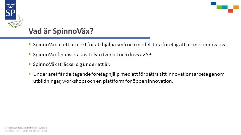 SpinnoVäx – Peter Sandberg och Erik Ronne Vad är SpinnoVäx.