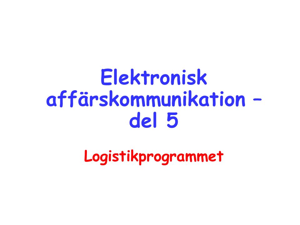 Elektronisk affärskommunikation – del 5 Logistikprogrammet