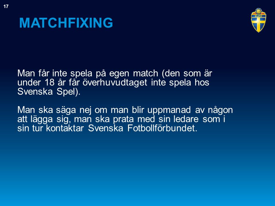 MATCHFIXING Man får inte spela på egen match (den som är under 18 år får överhuvudtaget inte spela hos Svenska Spel).