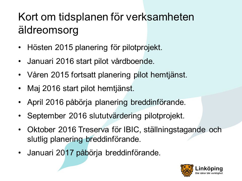 Kort om tidsplanen för verksamheten äldreomsorg Hösten 2015 planering för pilotprojekt.