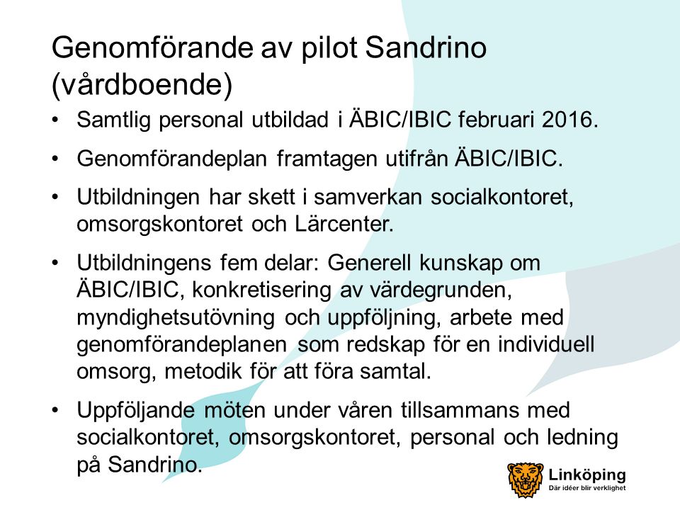 Genomförande av pilot Sandrino (vårdboende) Samtlig personal utbildad i ÄBIC/IBIC februari 2016.