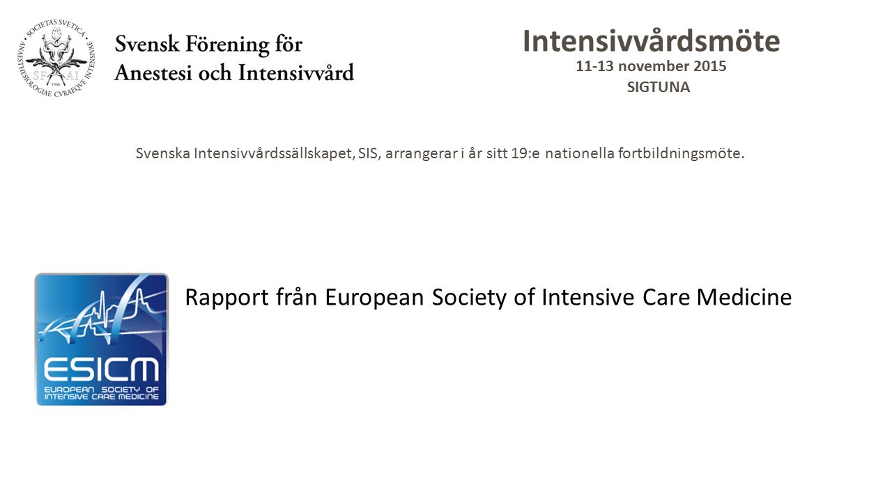 Intensivvårdsmöte november 2015 SIGTUNA Svenska Intensivvårdssällskapet, SIS, arrangerar i år sitt 19:e nationella fortbildningsmöte.
