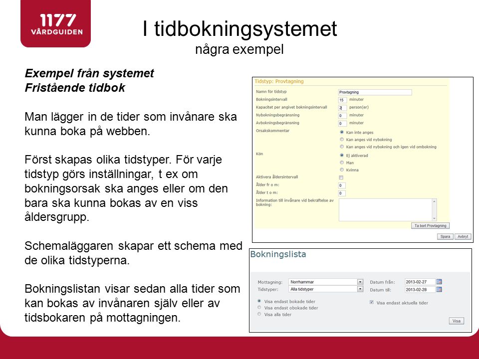 Exempel från systemet Fristående tidbok Man lägger in de tider som invånare ska kunna boka på webben.