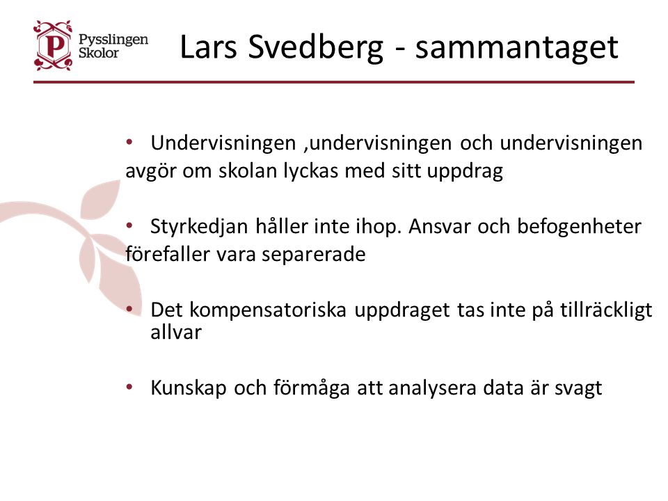 Lars Svedberg - sammantaget Undervisningen,undervisningen och undervisningen avgör om skolan lyckas med sitt uppdrag Styrkedjan håller inte ihop.