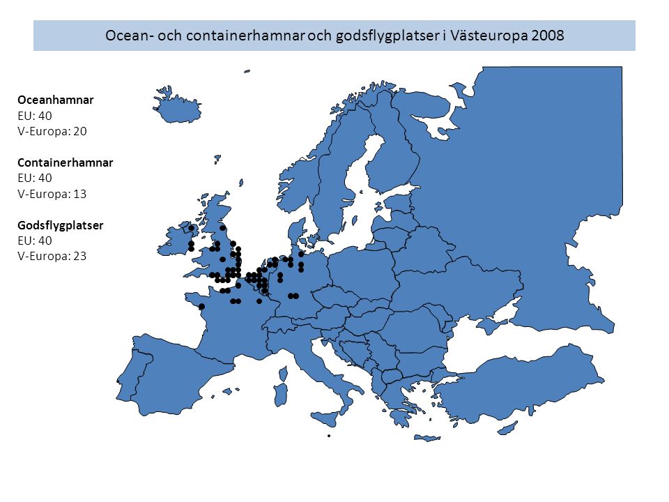Ocean- och containerhamnar och godsflygplatser i Västeuropa 2008 Oceanhamnar EU: 40 V-Europa: 20 Containerhamnar EU: 40 V-Europa: 13 Godsflygplatser EU: 40 V-Europa: 23