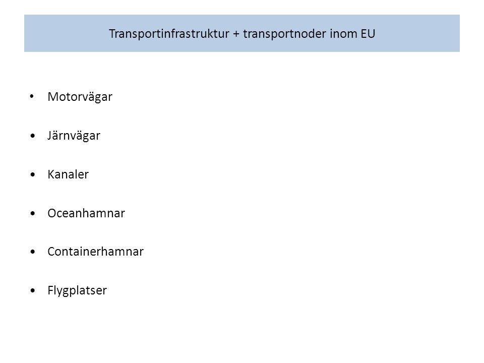 Transportinfrastruktur + transportnoder inom EU Motorvägar Järnvägar Kanaler Oceanhamnar Containerhamnar Flygplatser