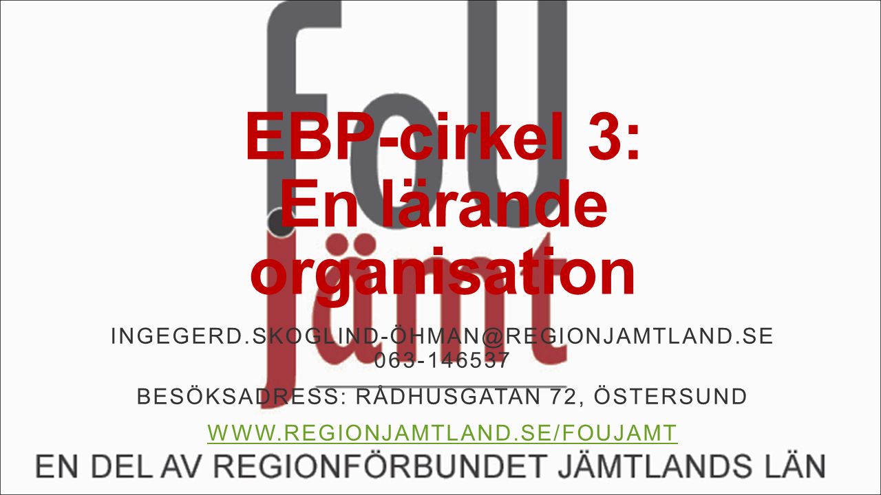 EBP-cirkel 3: En lärande organisation BESÖKSADRESS: RÅDHUSGATAN 72, ÖSTERSUND
