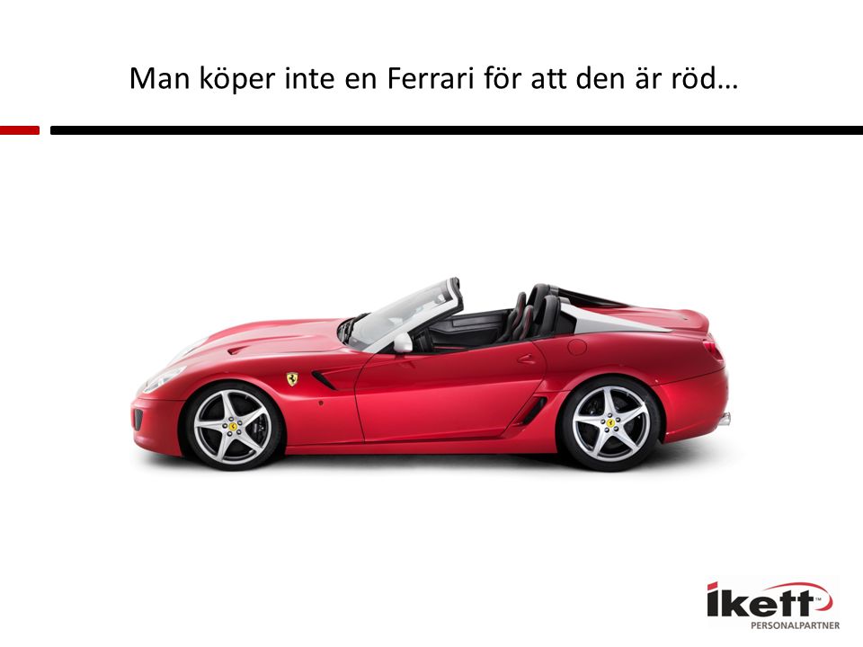 Man köper inte en Ferrari för att den är röd…