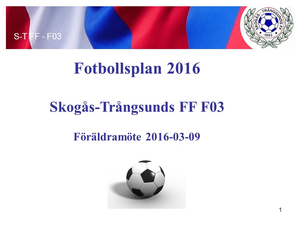 Fotbollsplan 2016 Skogås-Trångsunds FF F03 Föräldramöte S-T FF - F03 1