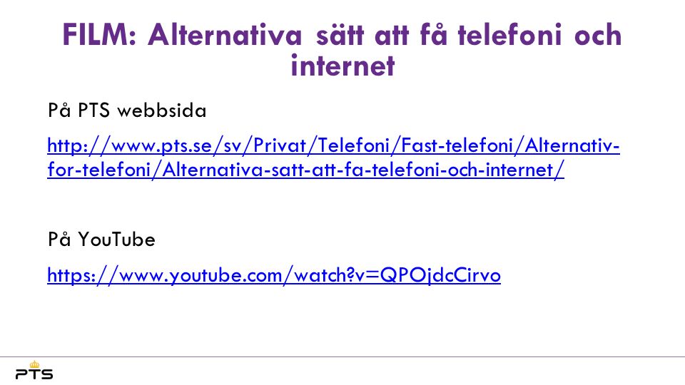 FILM: Alternativa sätt att få telefoni och internet På PTS webbsida   for-telefoni/Alternativa-satt-att-fa-telefoni-och-internet/ På YouTube   v=QPOjdcCirvo