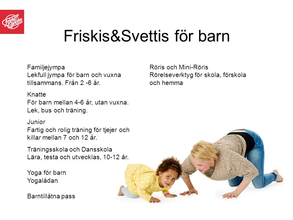 Friskis&Svettis för barn Familjejympa Lekfull jympa för barn och vuxna tillsammans.