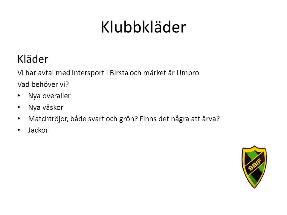 Klubbkläder Kläder Vi har avtal med Intersport i Birsta och märket är Umbro Vad behöver vi.